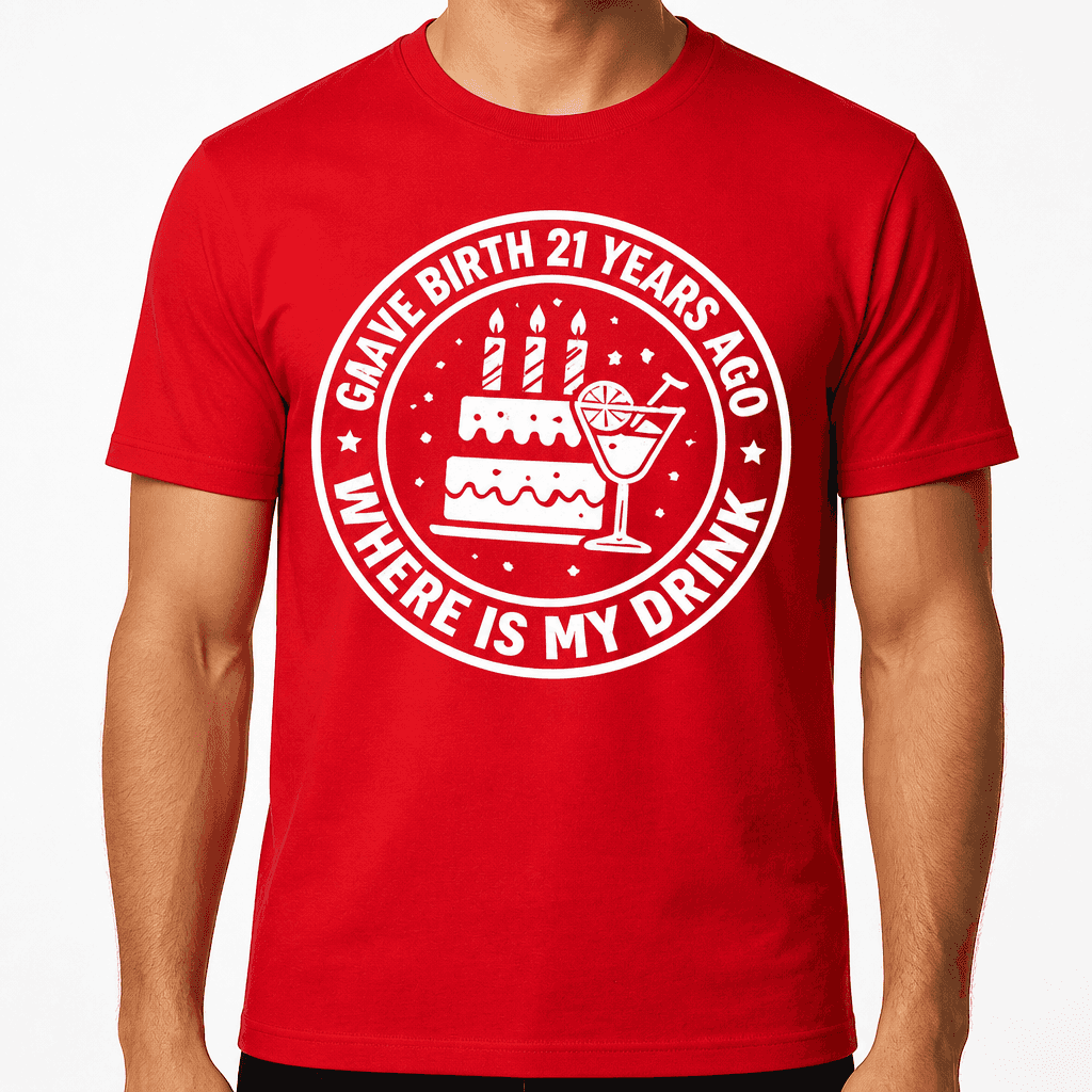 Funny Birthday T-Shirt β I Gave Birth 21 Years Ago Where Is My Drink