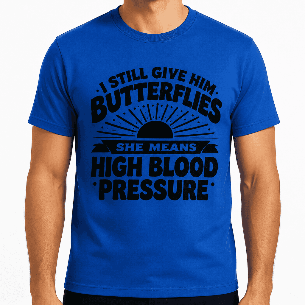 I Still Give Him Butterflies She Means High Blood Pressure Funny T-Shirt