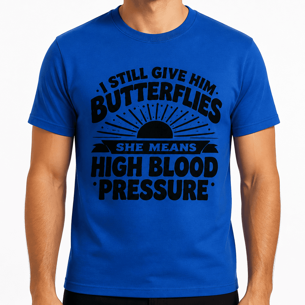 I Still Give Him Butterflies She Means High Blood Pressure Funny T-Shirt