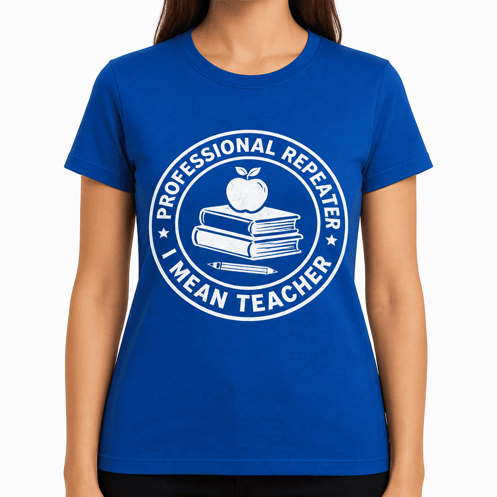 Professional Repeater I Mean Teacher Funny T-Shirt