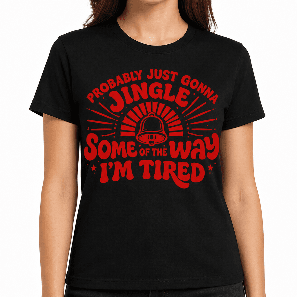 Probably Just Gonna Jingle Some Of The Way I'm Tired Funny T-Shirt
