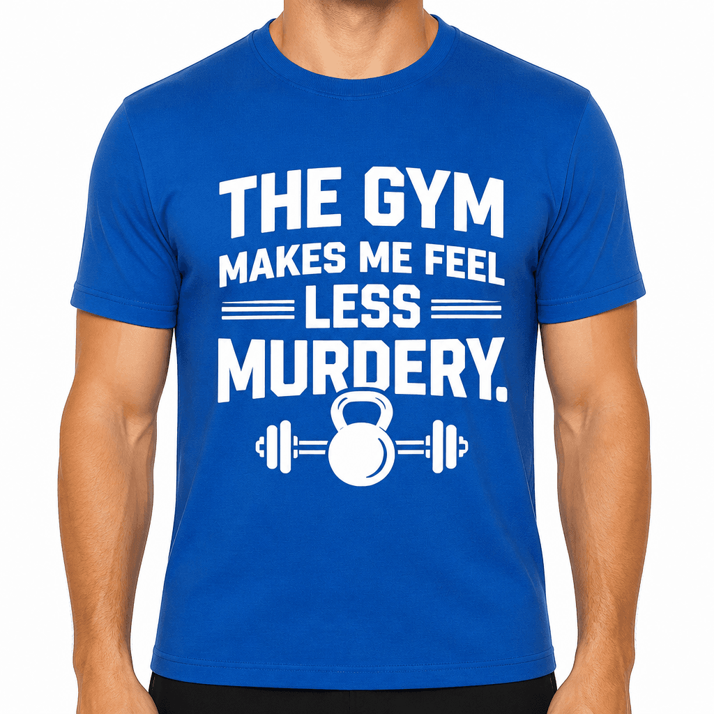 The Gym Makes Me Feel Less Murdery Funny T-Shirt