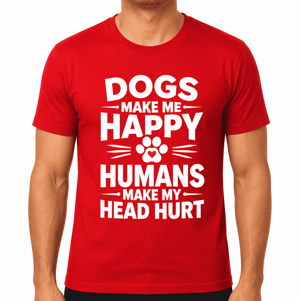 Dogs Make Me Happy Humans Make My Head Hurt Funny T-Shirt