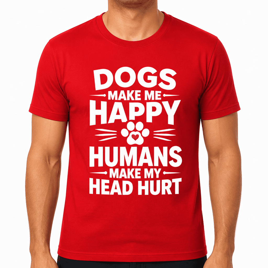 Dogs Make Me Happy Humans Make My Head Hurt Funny T-Shirt