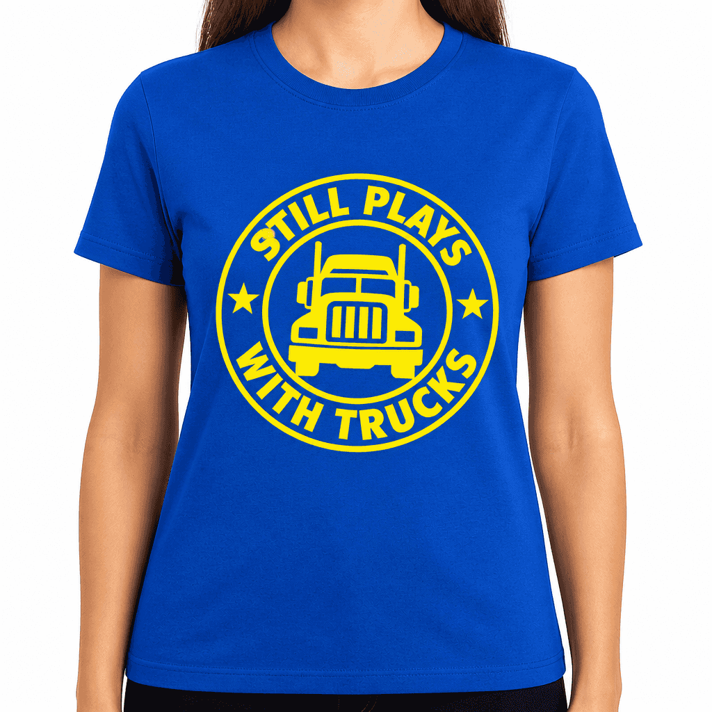 Still Plays With Trucks Funny T-Shirt