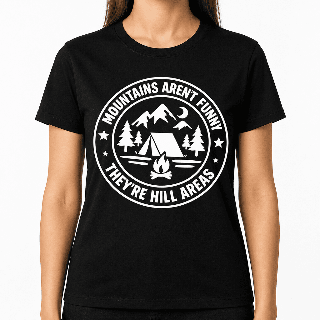 Mountains Aren't Funny They're Hill Areas Funny T-Shirt
