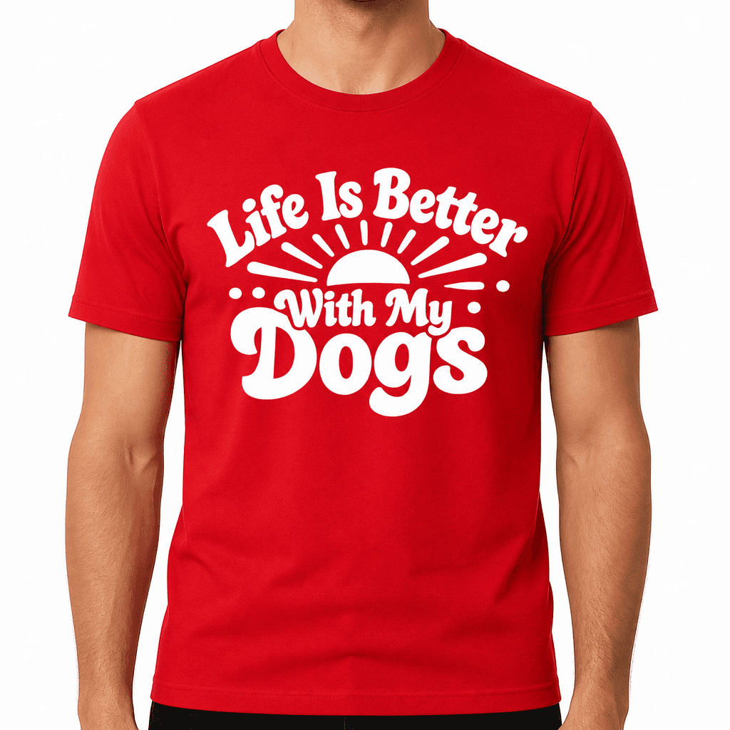 Life Is Better With My Dogs Funny T-Shirt