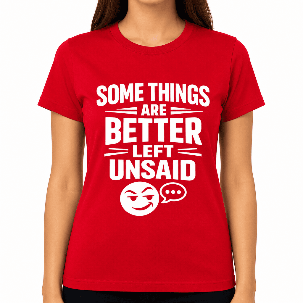 Some Things Are Better Left Unsaid Funny T-Shirt