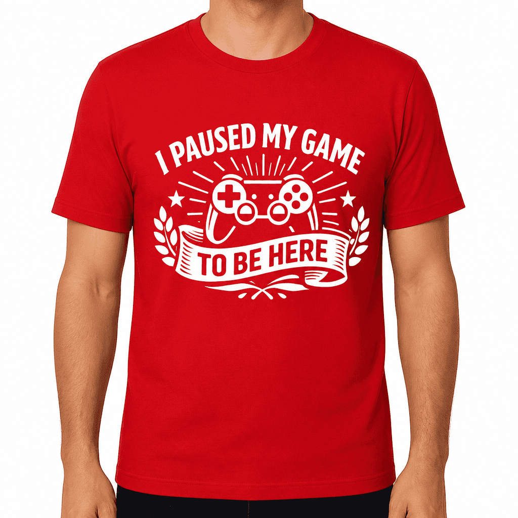 I Paused My Game To Be Here Funny T-Shirt