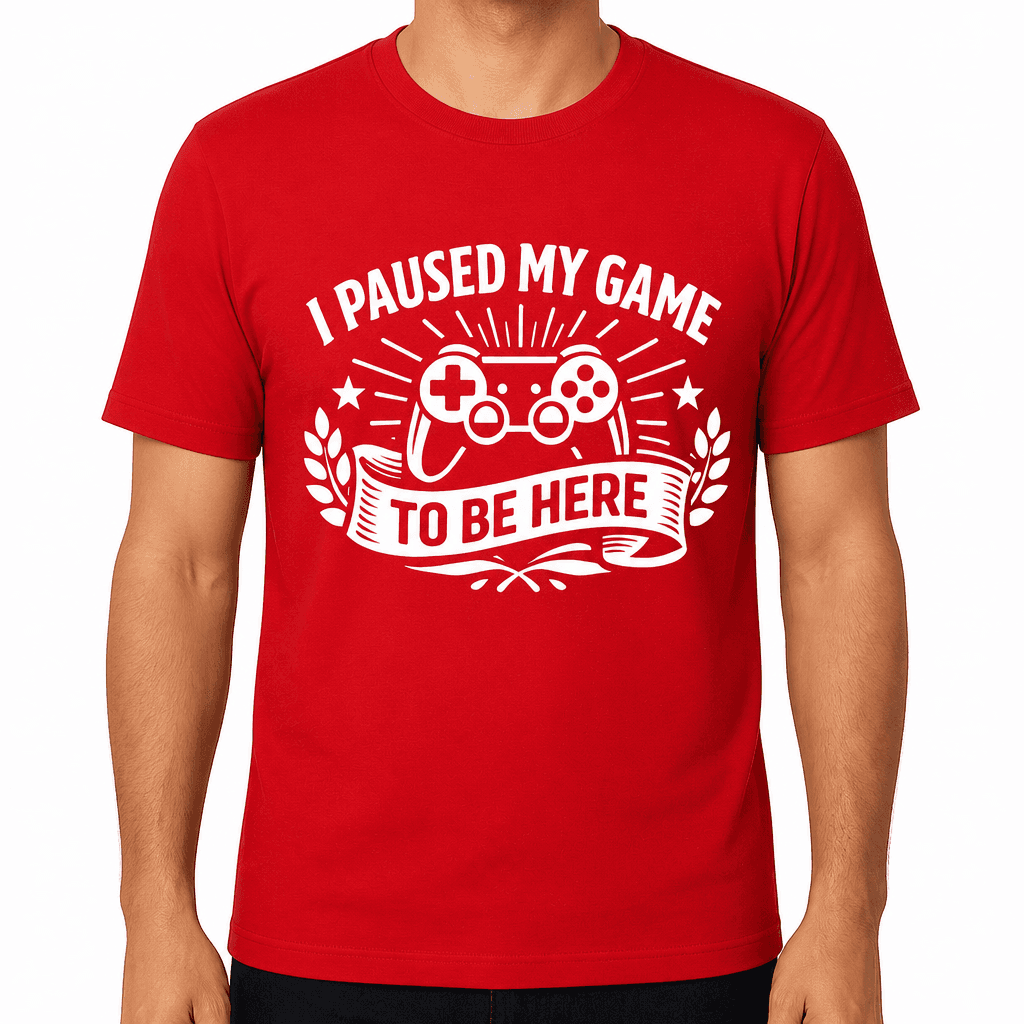 I Paused My Game To Be Here Funny T-Shirt