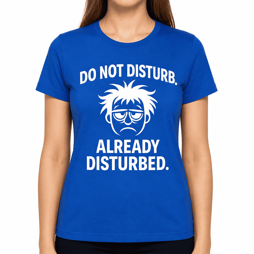 Do Not Disturb. Already Disturbed T-Shirt