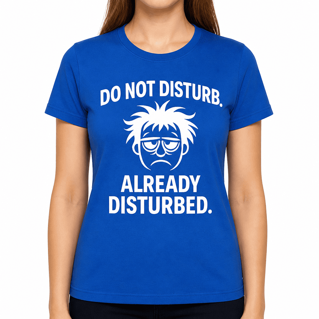 Do Not Disturb. Already Disturbed T-Shirt