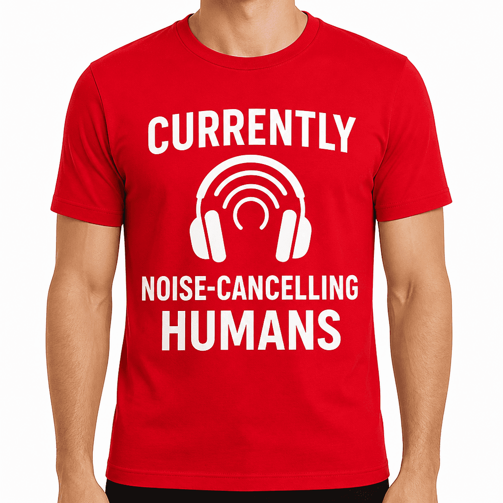 Currently Noise-Cancelling Humans T-Shirt