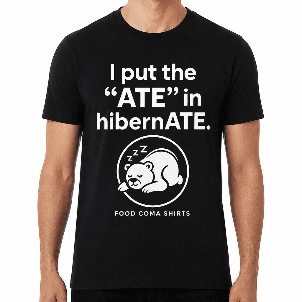 I Put the “ATE” in hibernATE T-Shirt