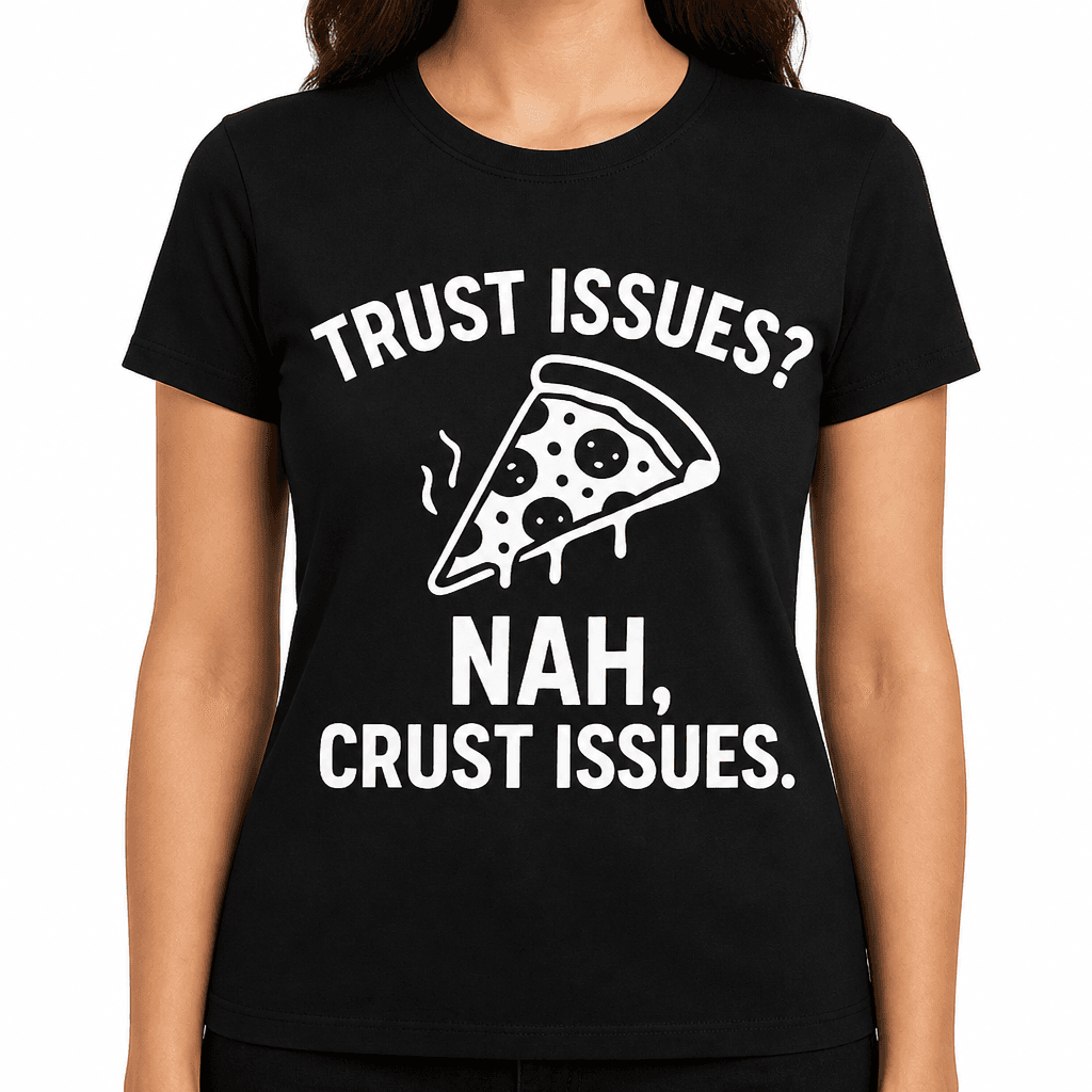 Trust Issues? Nah, Crust Issues T-Shirt