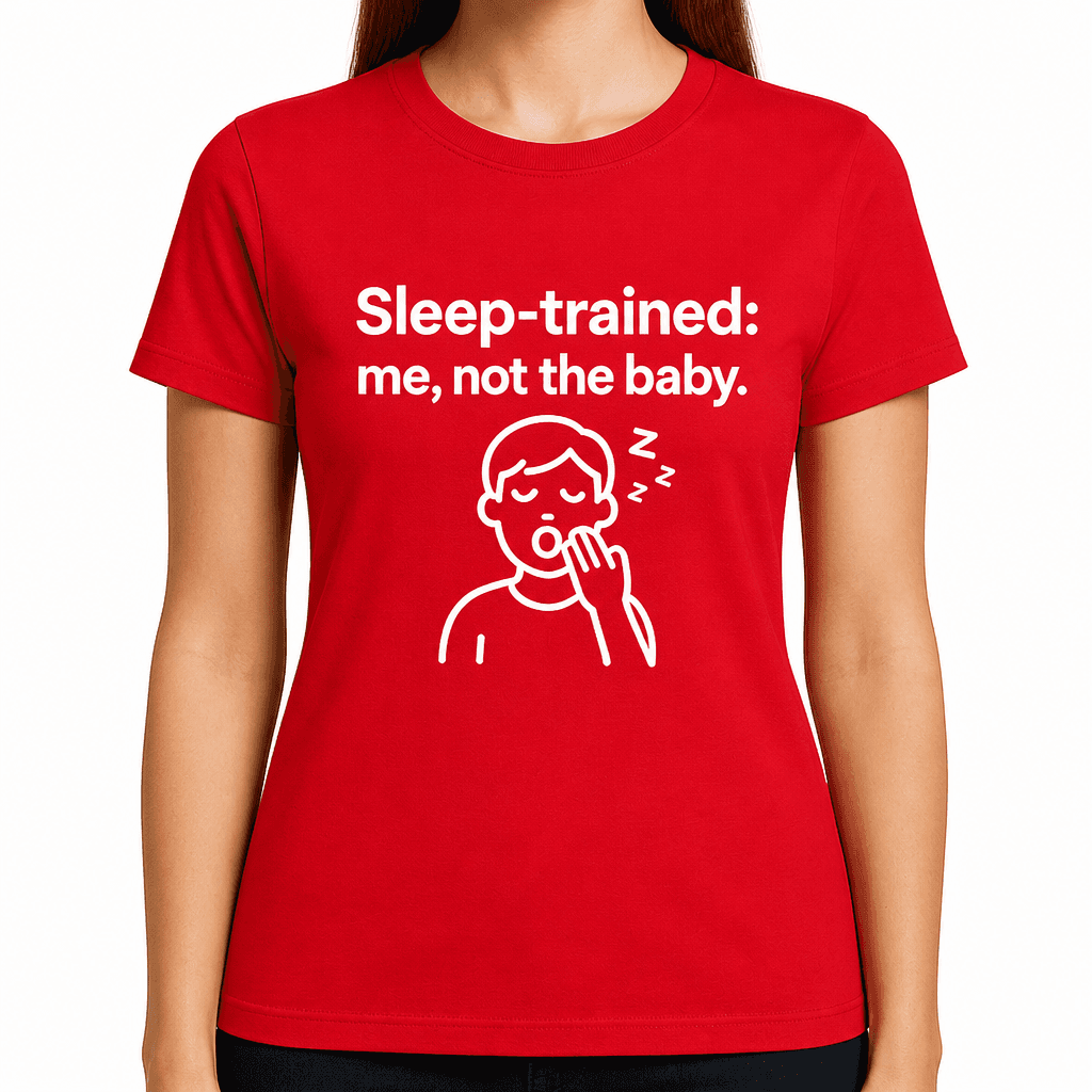 Sleep-Trained: Me, Not the Baby T-Shirt
