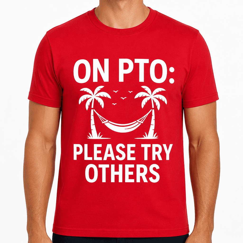 On PTO: Please Try Others T-Shirt