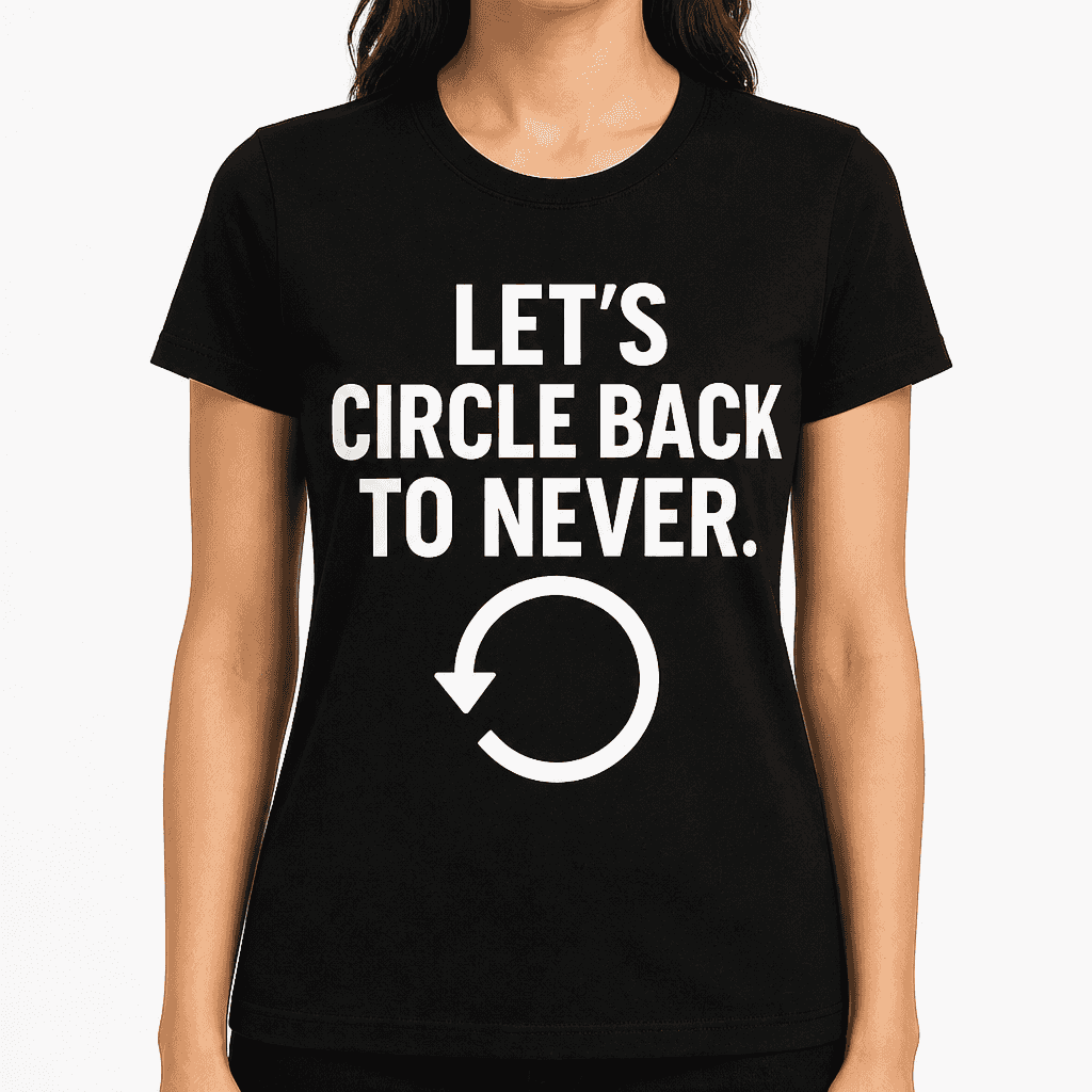 Let's Circle Back to Never T-Shirt