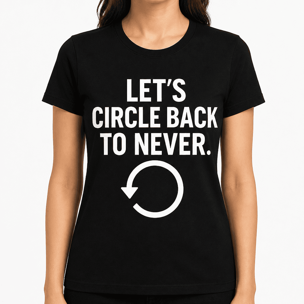 Let's Circle Back to Never T-Shirt