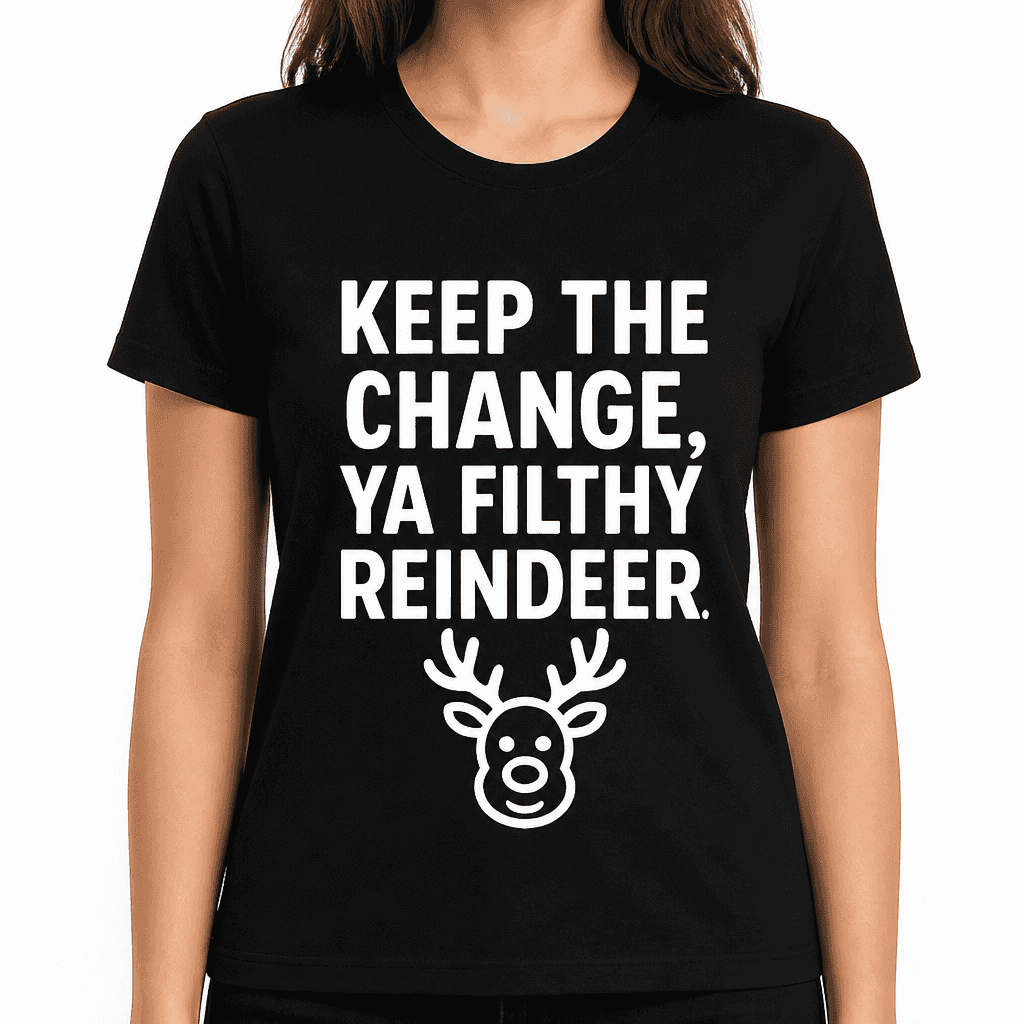 Keep the Change, Ya Filthy Reindeer T-Shirt