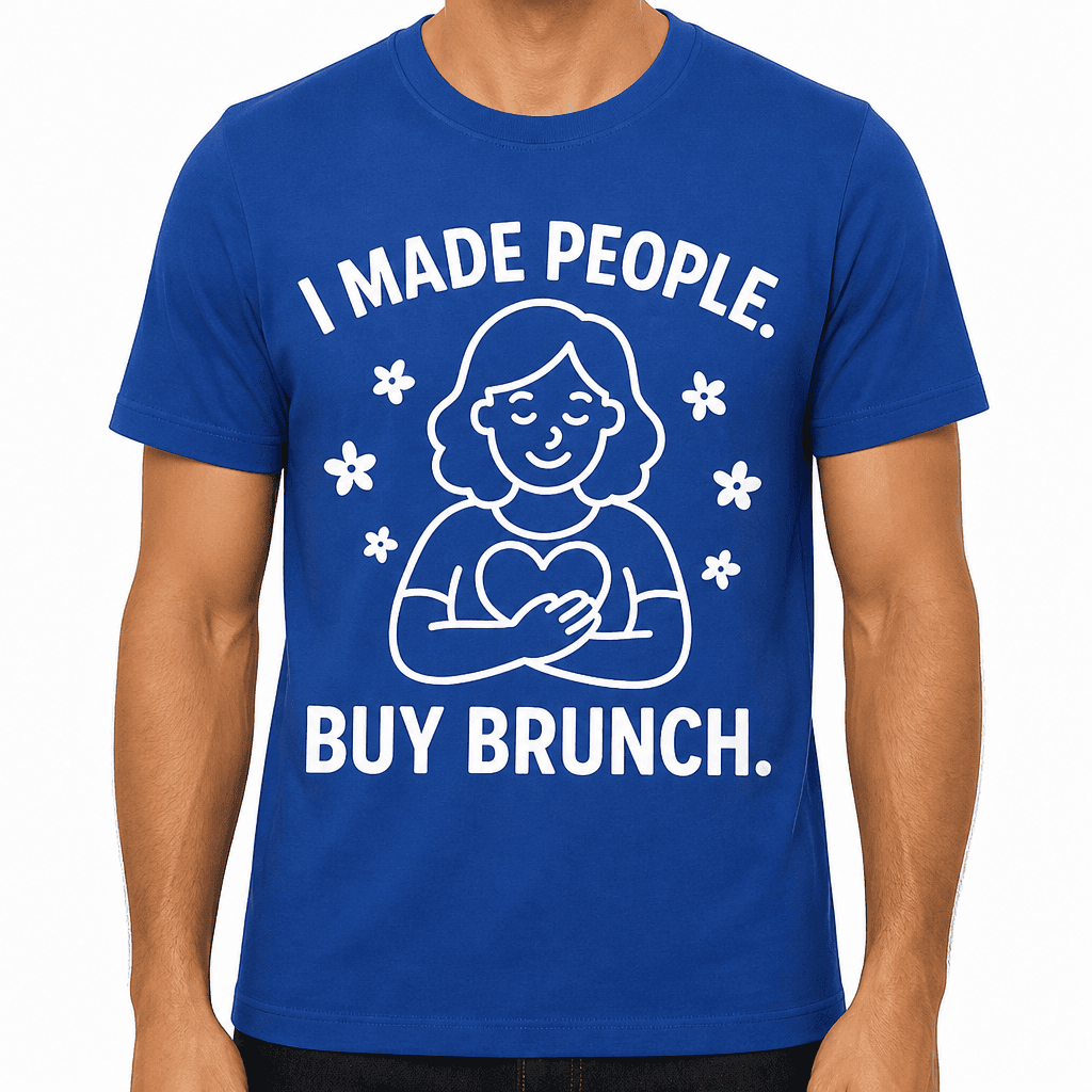 I Made People. Buy Brunch. T-Shirt