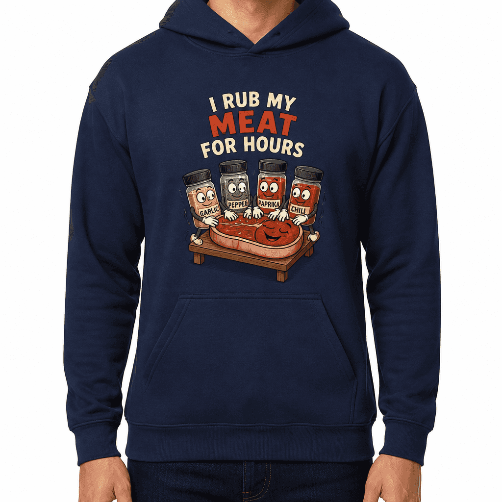 Funny BBQ Hoodie - I rub my meat for hours