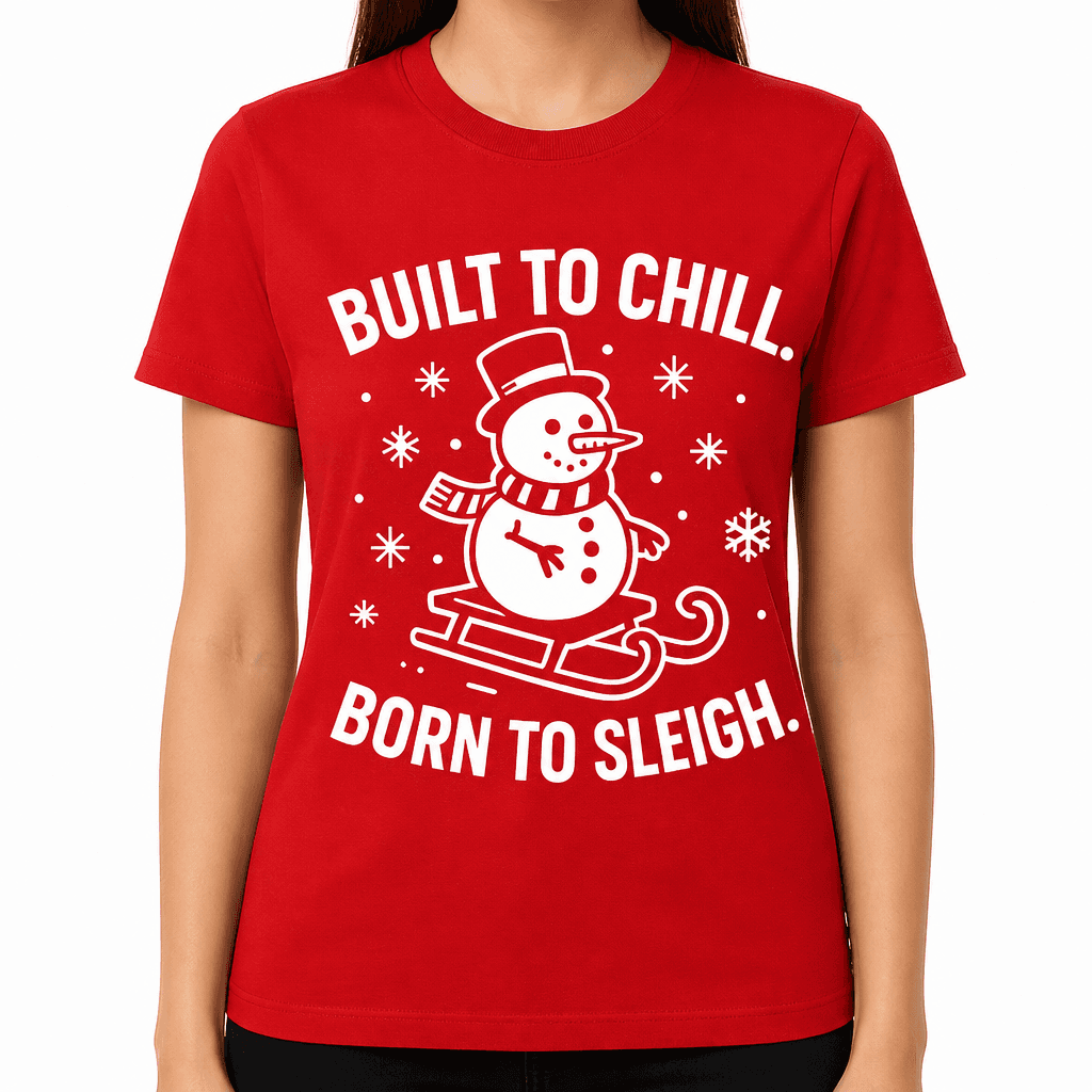 Built to Chill. Born to Sleigh. T-Shirt