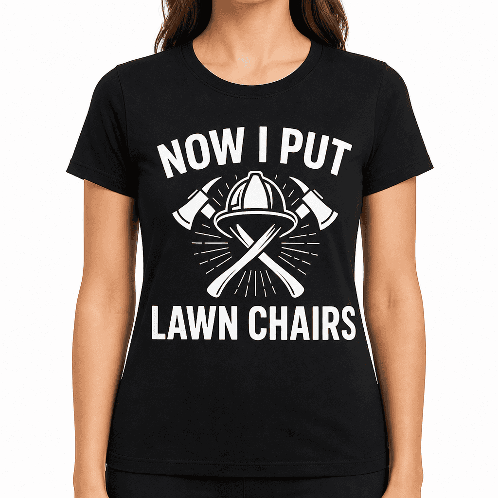 Now I Put Out Lawn Chairs T-Shirt