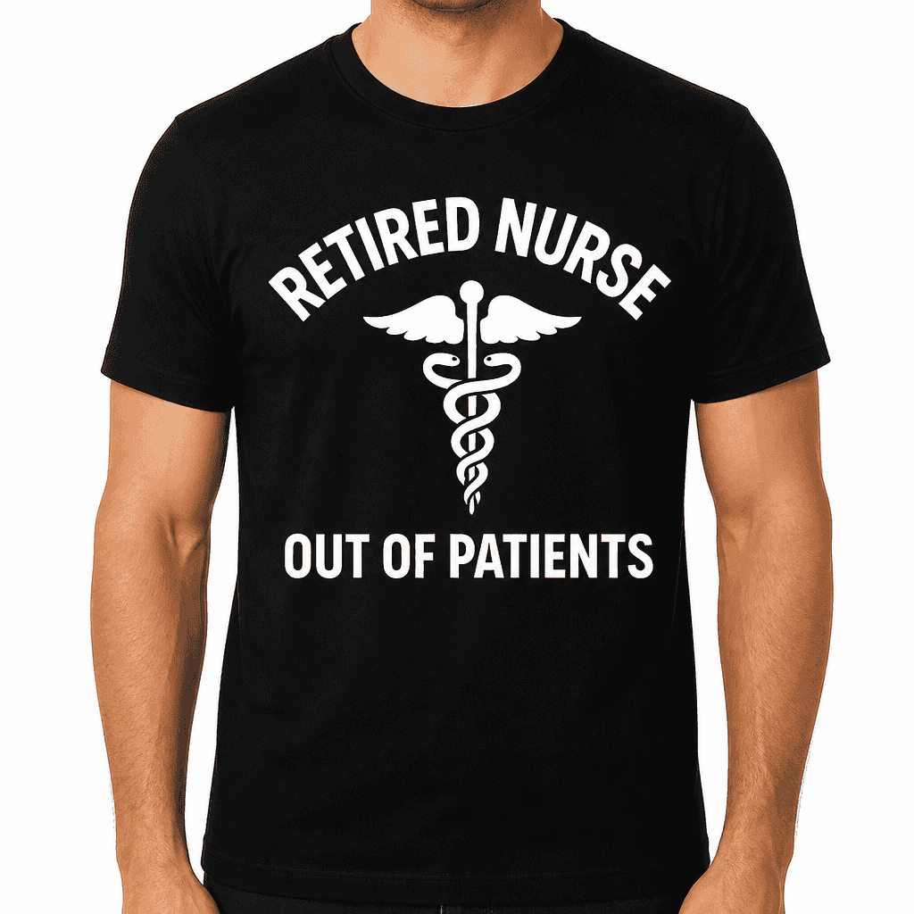 Retired Nurse: Out of Patients T-Shirt