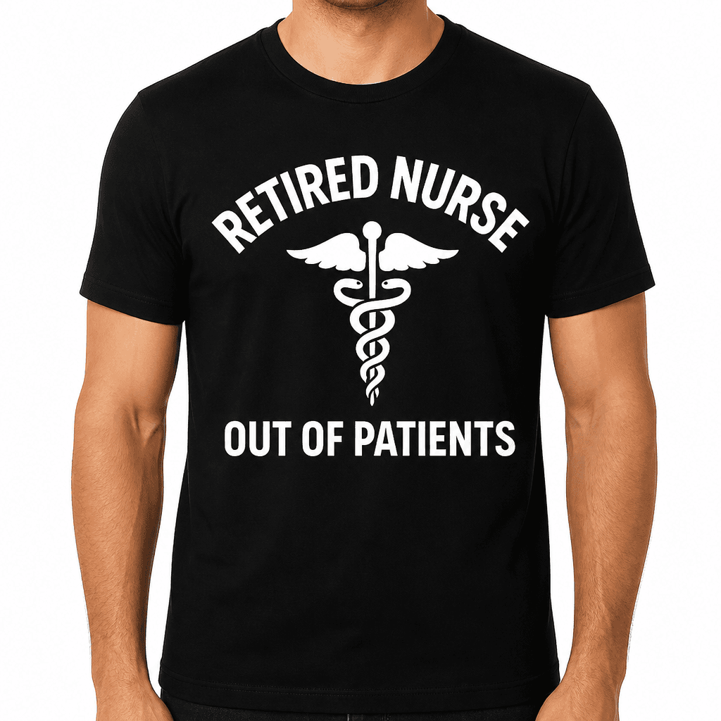 Retired Nurse: Out of Patients T-Shirt