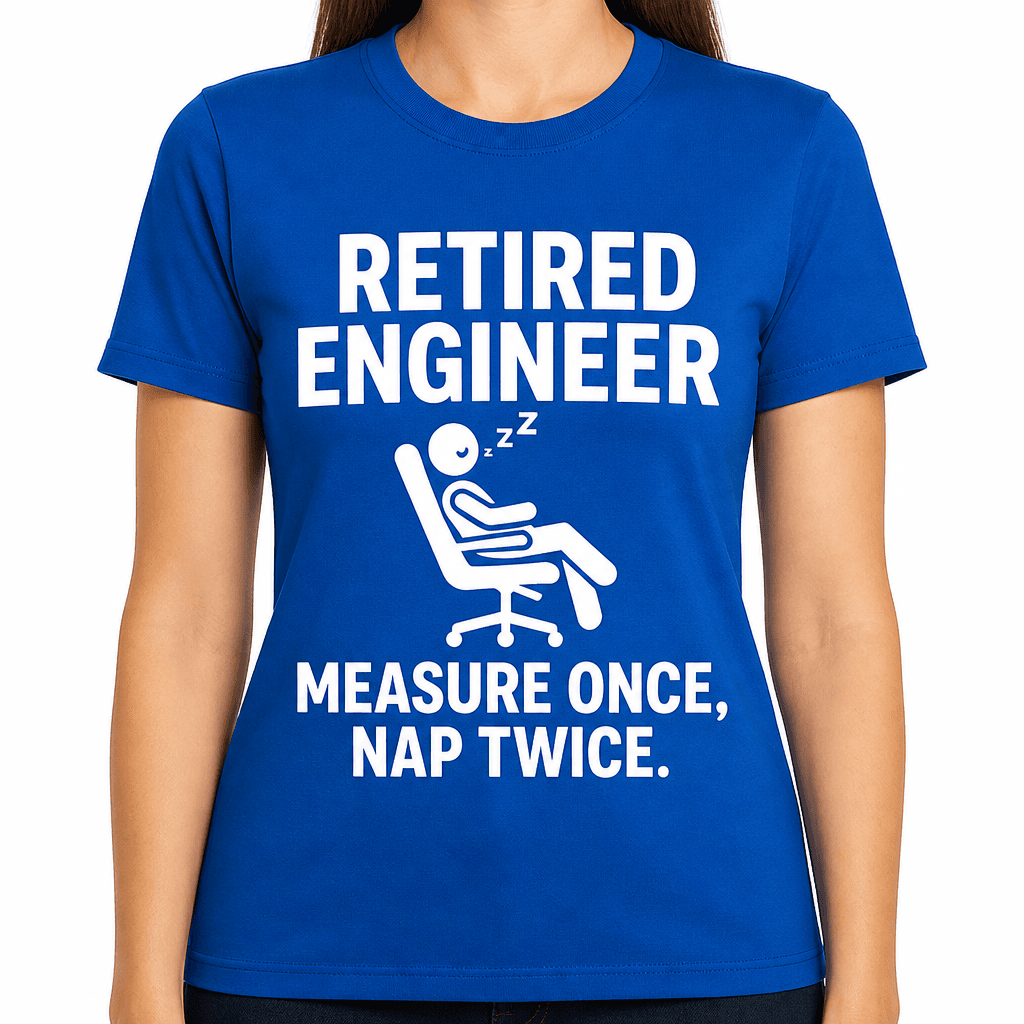 Retired Engineer: Measure Once, Nap Twice T-Shirt