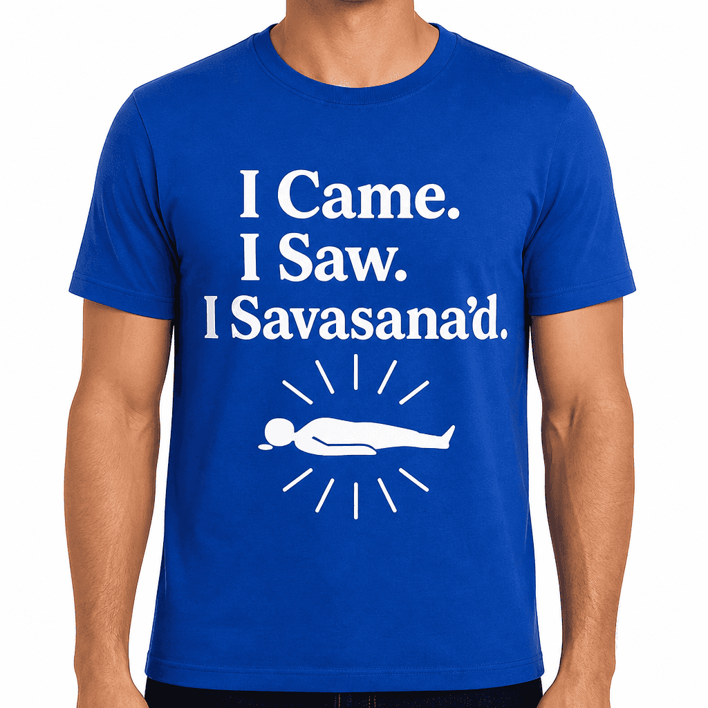 I Came. I Saw. I Savasana’d. Yoga T-Shirt