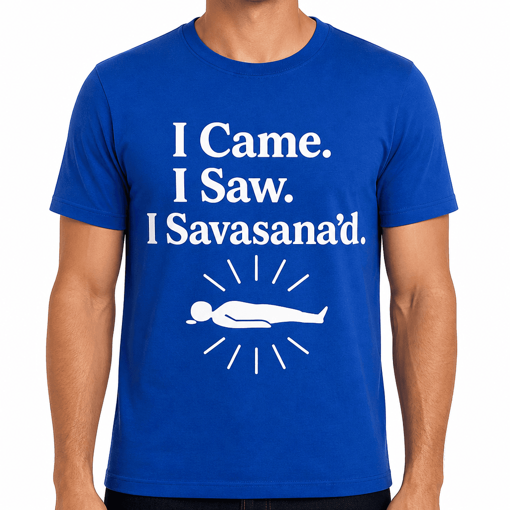I Came. I Saw. I Savasana’d. Yoga T-Shirt