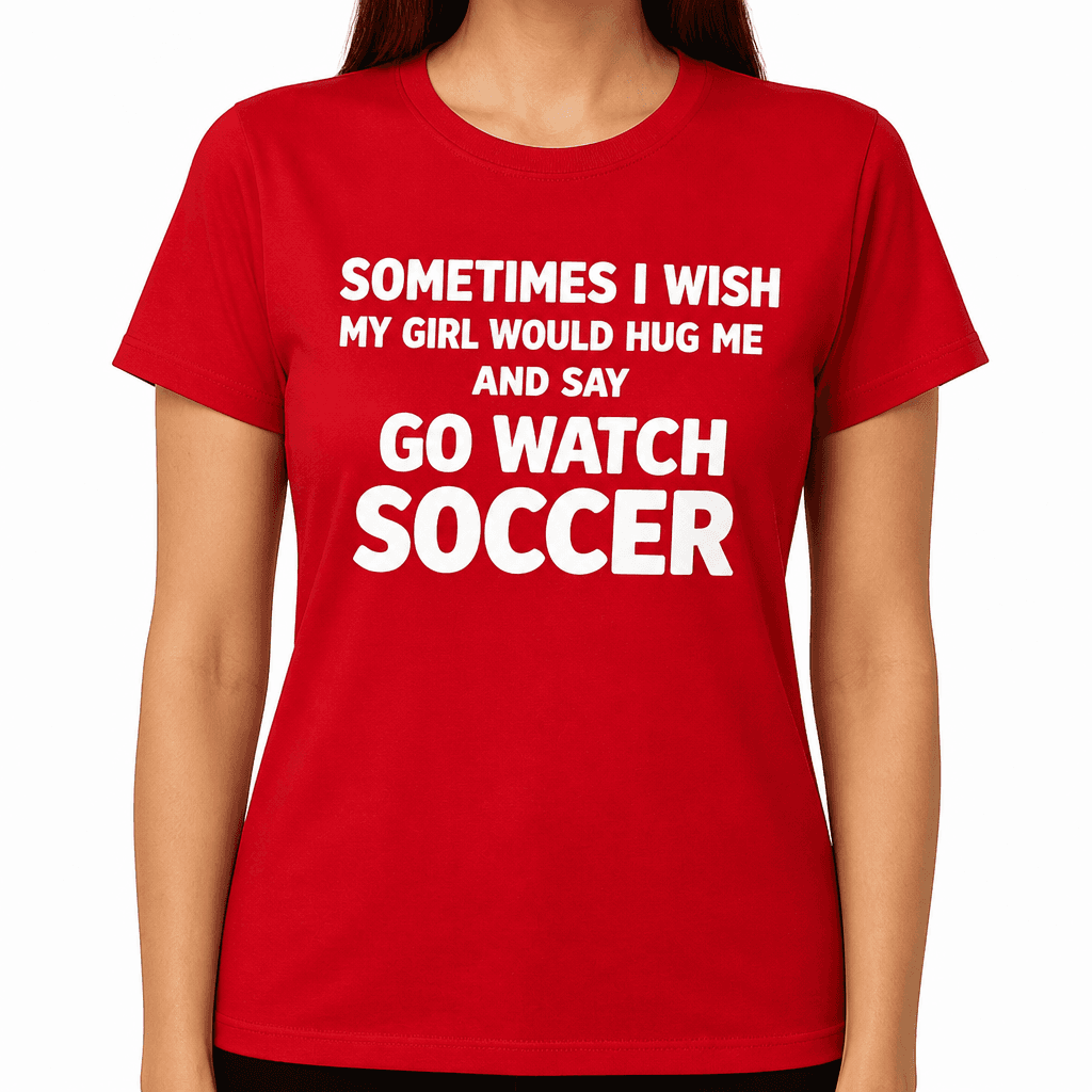 Go Watch Soccer - T-Shirt
