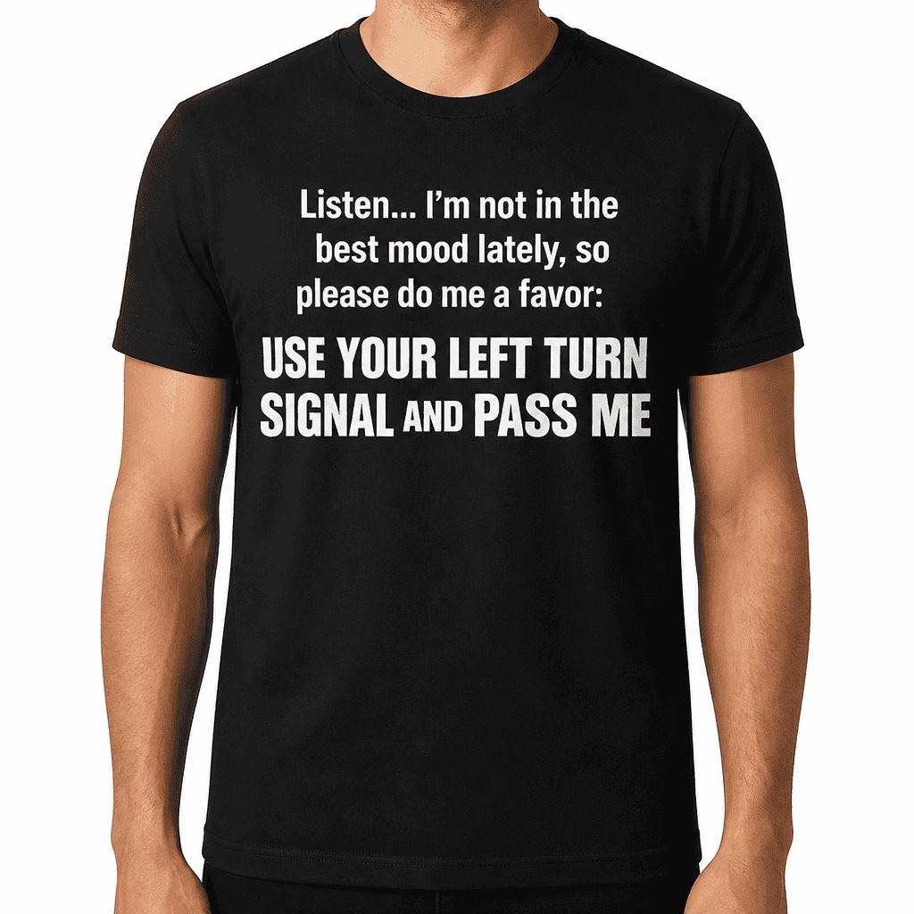 Use Your Left Turn Signal - T-Shirt