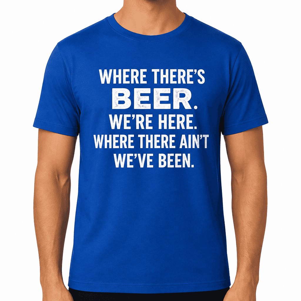 Where There's Beer - T-Shirt