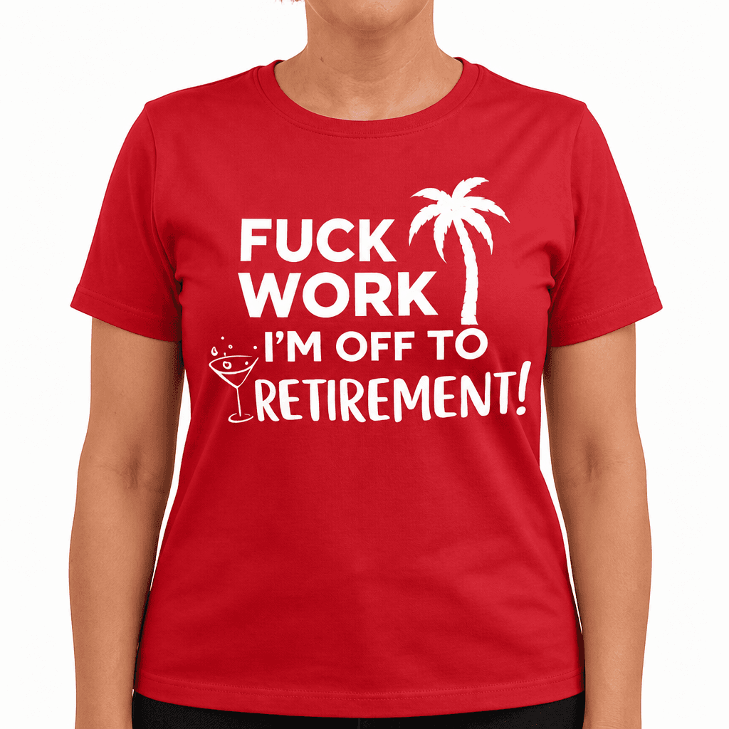 Fuck Work I'm Off - T-Shirt