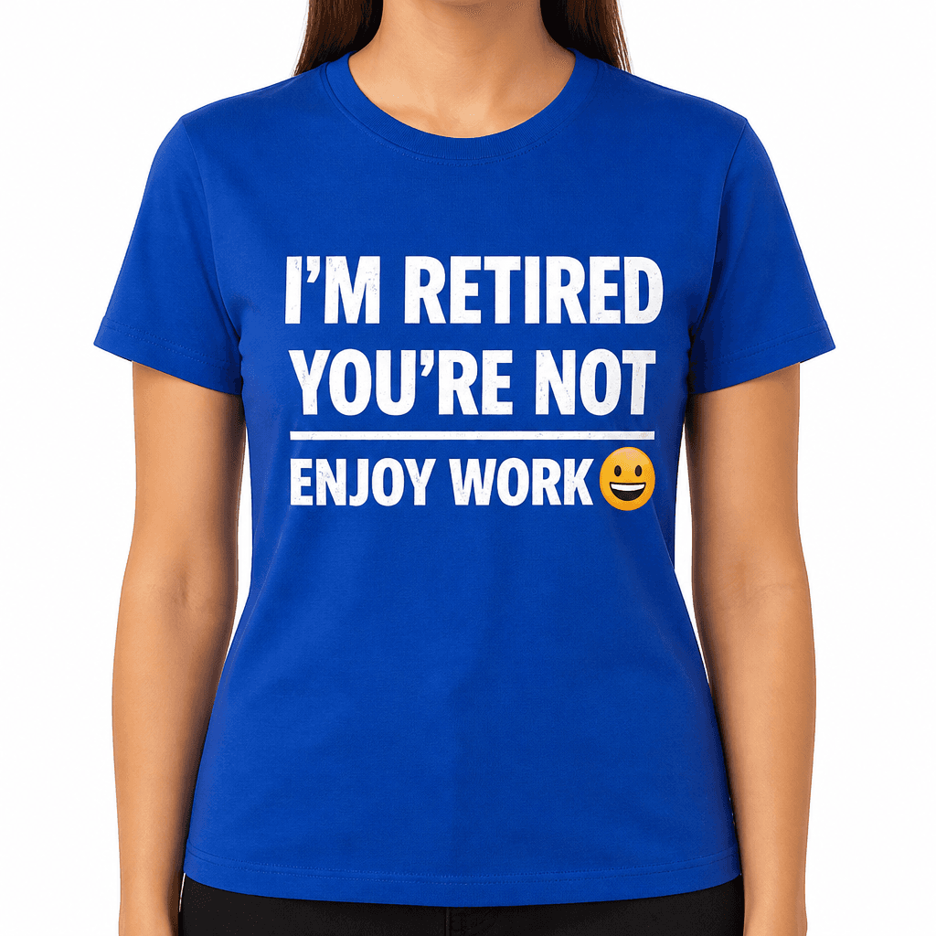 I'm Retired Enjoy Work - T-Shirt