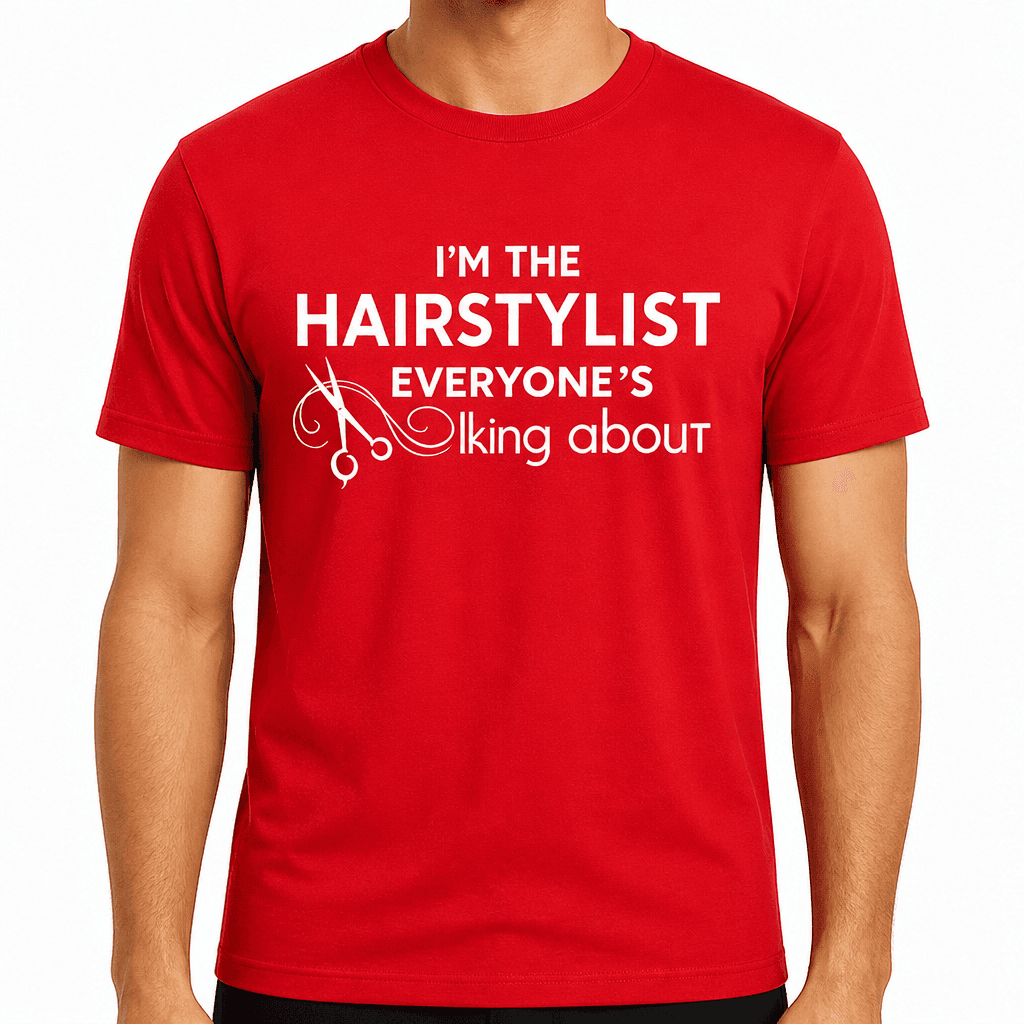 Hairstylist Everyone's Talking - T-Shirt