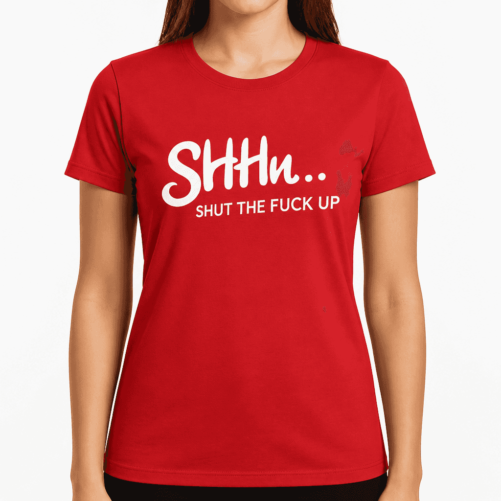 SHUT THE FUCK UP - T-Shirt