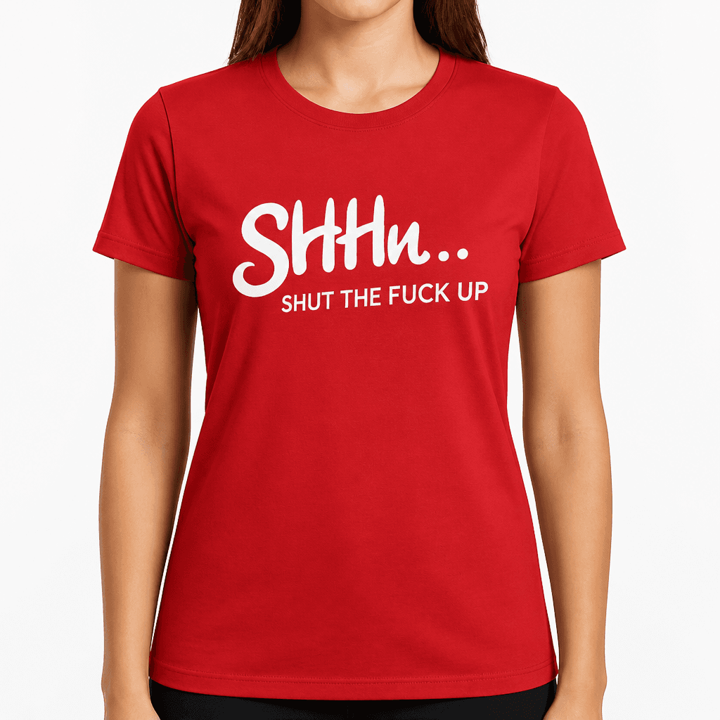 SHUT THE FUCK UP - T-Shirt