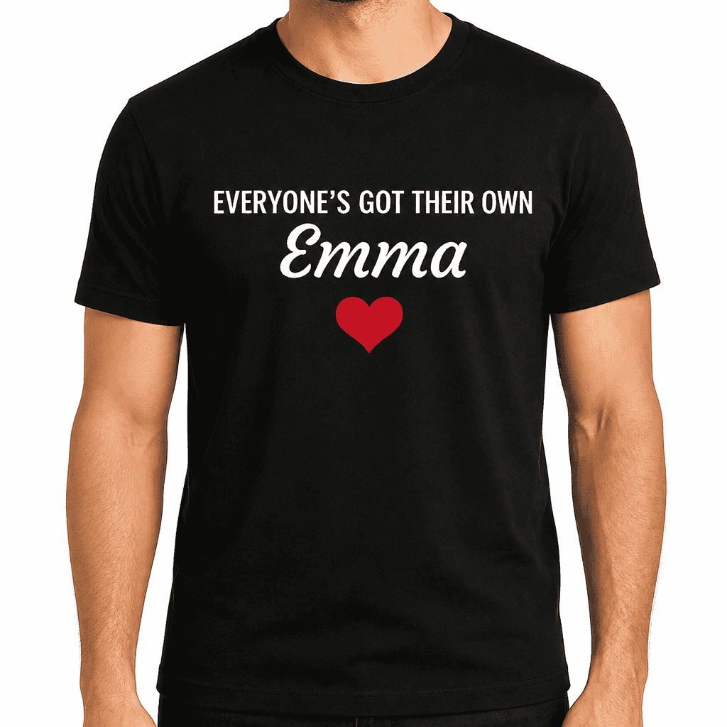 Everyone’s Got Their Own – with your name - T-Shirt