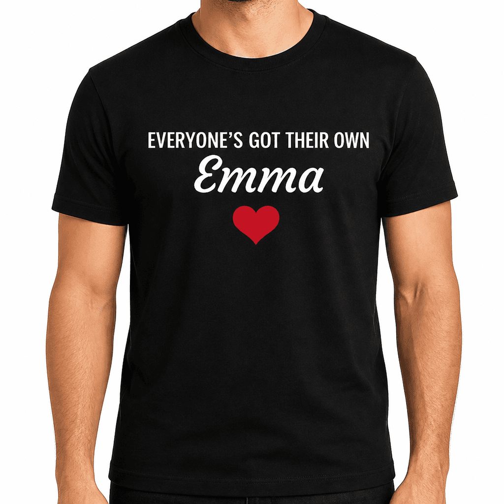 Everyone’s Got Their Own – with your name - T-Shirt