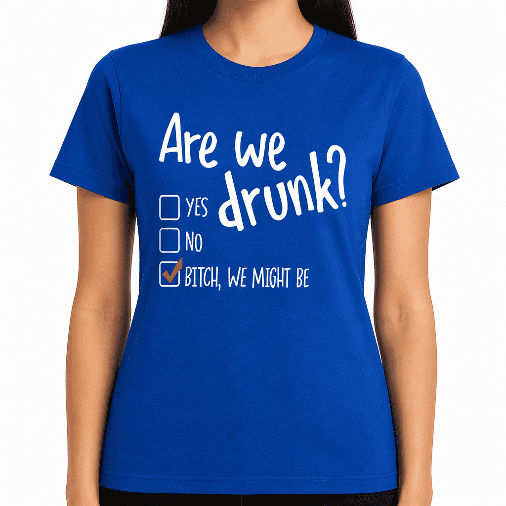 Are We Drunk? - T-Shirt
