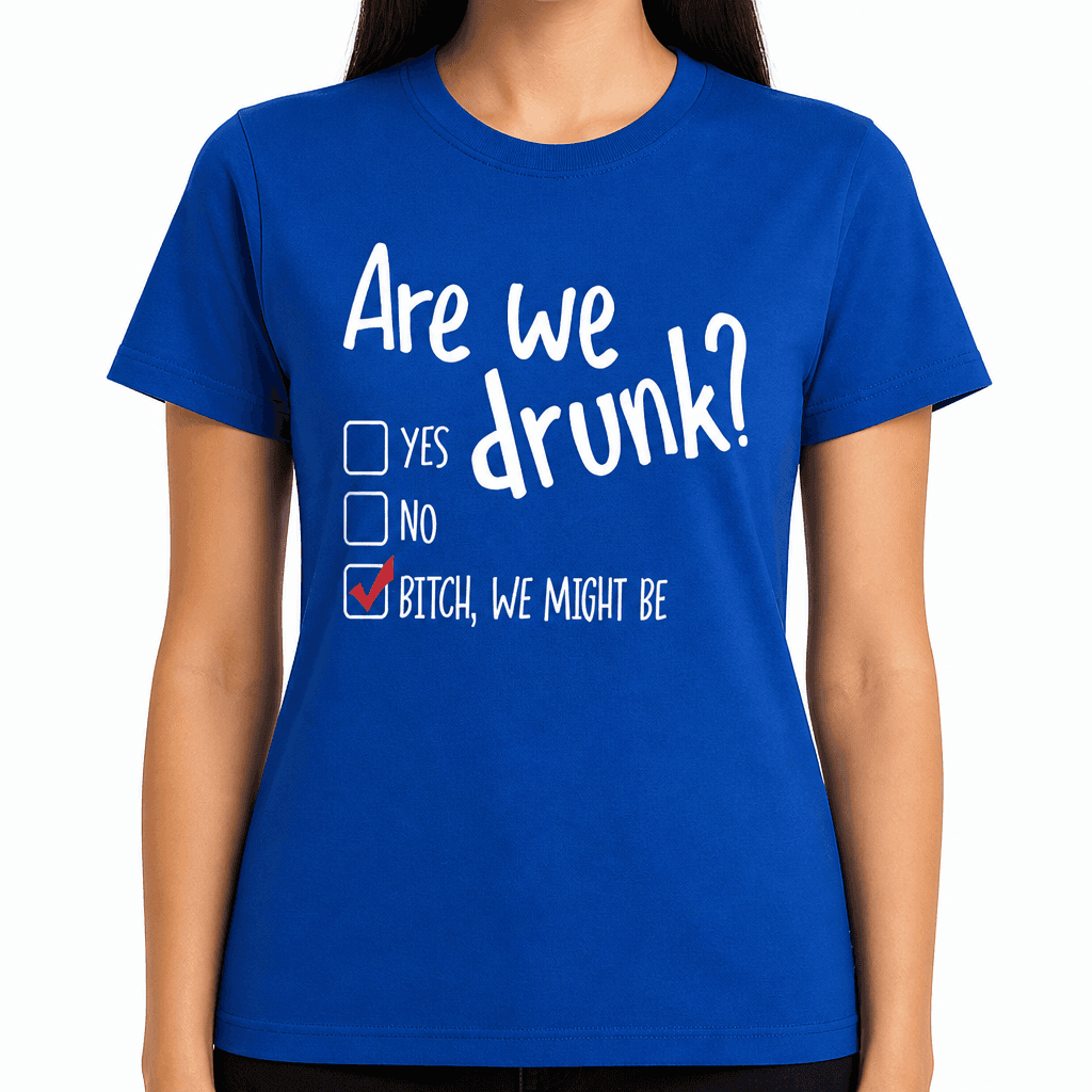 Are We Drunk? - T-Shirt