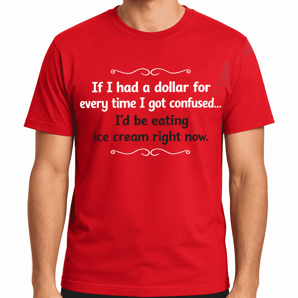 I Had a Dollar - T-Shirt