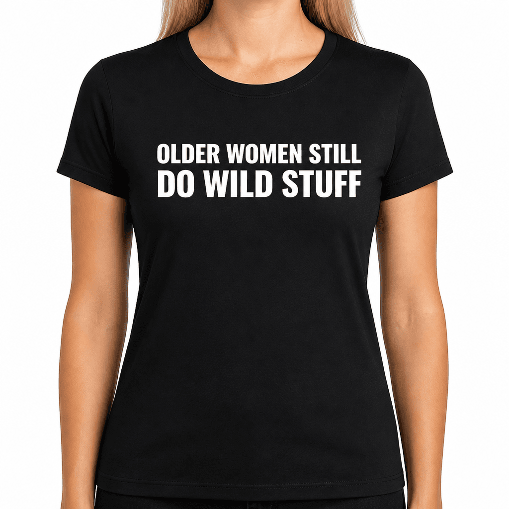 Older Women Dumb Shit - T-Shirt