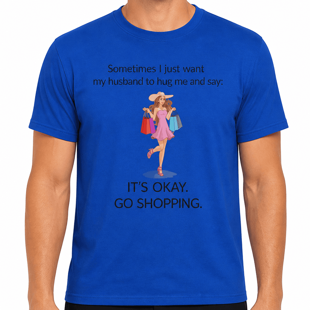 It’s Okay Go Shopping - T-Shirt