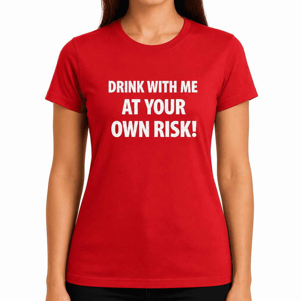 Drink With Me Own Risk - T-Shirt