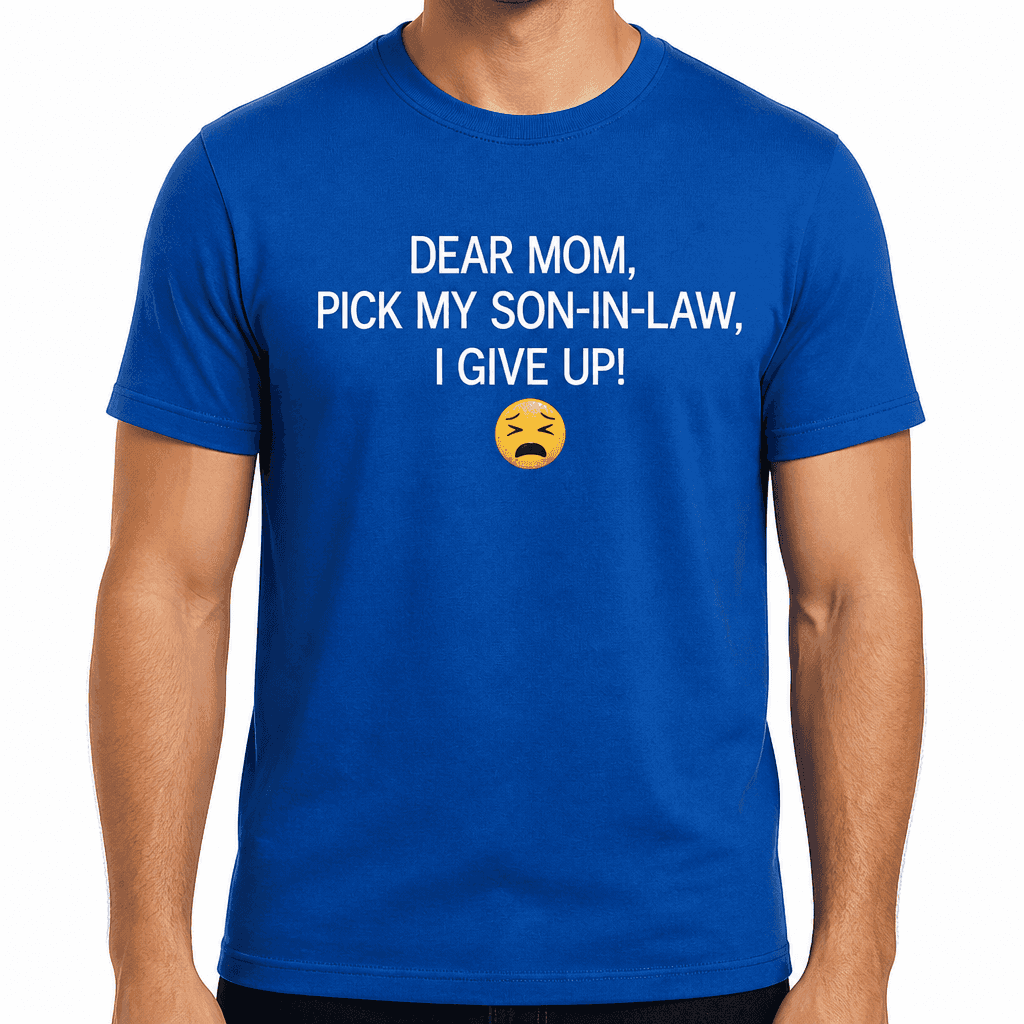 Dear Mom I Give Up - T-Shirt
